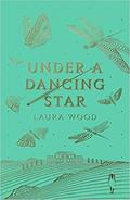 Under A Dancing Star by Laura Wood
