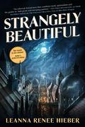Strangely Beautiful (Strangely Beautiful #1) by Leanna Renee Hieber