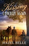 Kissing My Cowboy Again: A Small Town Clean Romance by Hazel Belle
