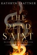 The Dead Saint (Blood and Rubies #1) by Kathryn Trattner