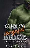 Orc's Vengeful Bride (Orc Warlord) (Orc Warlord #3) by Kayla St. James