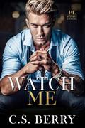 Private Listing: Watch Me by C.S. Berry