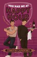 You Had Me at Happy Hour by Timothy Janovsky