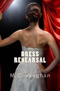 Dress Rehearsal by M.C. Vaughan