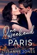 One Weekend in Paris (One Weekend ) by Lissanne Jones