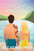 Something Beautiful: A Small Town Love-After-Loss Romance by Kait Weaver-Smith