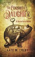 The Cogsmith's Daughter by Kate M. Colby