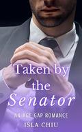 Taken by the Senator: An Age Gap Romance by Isla Chiu