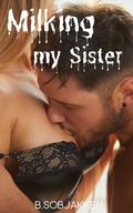 Milking my Sister by B. Sobjakken
