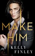 Make Him by Kelly Finley