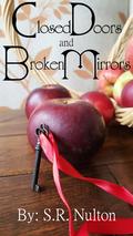 Closed Doors and Broken Mirrors (Refurbished Fairy Tales #4) by S.R. Nulton