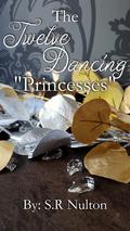 The Twelve Dancing "Princesses" (Refurbished Fairy Tales #5) by S.R. Nulton