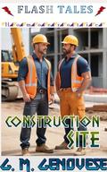 Construction Site (Flash Tales - Homoerotic #8) by G. M. Genovese