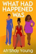 What Had Happened Was by Ah'Shay Young