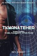 TKManAteHer: An Erotic Sentient Robot Romance by Sky Robert