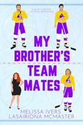 My Brother's Teammates by Melissa Ivers, Lasairiona E. McMaster