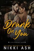 Drunk on You (Love & Whiskey #1) by Nikki Ash