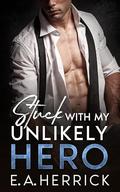 Stuck with my Unlikely Hero: An off limits enemies-to-lovers Romance by E.A. Herrick