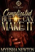 Complicated, But We Can Make It: An African American Romance by Myeisha Newton