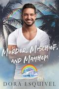 Murder, Mischief, And Mayhem (Pride Cruise 2024 #12) by Dora Esquivel