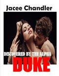 Discovered by the Alpha Duke: A Steamy Regency Short (Scandalous Desires #2) by Jacee Chandler