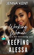 Keeping Alessa : A Blue Collar Lesbian Instalove Romance (Working Women-Women Loving Women #4) by Jenna Kent