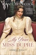 My Dear Miss Dupré (American Royalty #1) by Grace Hitchcock