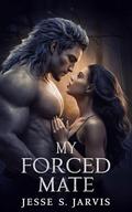 My Forced Mate (Blood and Bone #1) by Jesse S. Jarvis