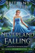 Neverland Falling: A Retelling of Peter Pan: Part I (The Classical Kingdoms #8) by Brittany Fichter