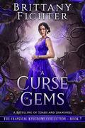 A Curse of Gems: A Retelling of Toads and Diamonds (The Classical Kingdoms #7) by Brittany Fichter