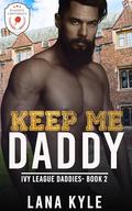 Keep Me Daddy (Ivy League Daddies #2) by Lana Kyle