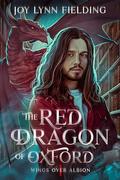 The Red Dragon of Oxford (Wings over Albion #1) by Joy Lynn Fielding