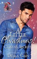A Little Christmas: Claus's Secret by Della Cain