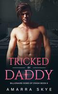 Tricked by Daddy (Billionaire Doms of Crash #6) by Amarra Skye