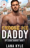 Choose Me Daddy (Ivy League Daddies #1) by Lana Kyle