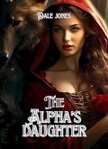 The Alpha’s Daughter : A Secret baby second chance exiled alpha rejected mate werewolf. (Moonlit whispers: Werewolf shifters romance novels. #7) by Dale Jones