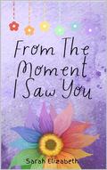 From The Moment I Saw You by Sarah Elizabeth
