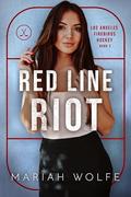 Red Line Riot (Los Angeles Firebirds Hockey #2) by Mariah Wolfe
