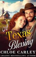 A Texas Blessing: A Christian Historical Romance Book by Chloe Carley