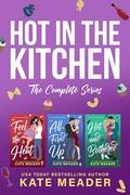 Hot in the Kitchen: The Complete Series by Kate Meader