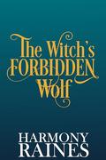 The Witch's Forbidden Wolf: Enemies to Lovers Rejected Mate Wolf Shifter Cozy Small Town Romance by Harmony Raines