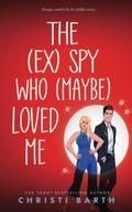 The [ex] Spy Who [maybe] Loved Me (Swan Cove #1) by Christi Barth