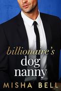 Billionaire's Dog Nanny: An Enemies to Lovers Romantic Comedy by Misha Bell