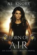 Born of Air by A.L. Knorr