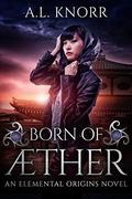 Born of Aether by A.L. Knorr