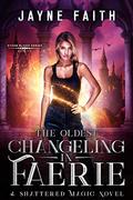 The Oldest Changeling in Faerie: A Fae Urban Fantasy (Shattered Magic - Stone Blood #6) by Jayne Faith