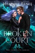 Broken Court: The Complete Series by Heather Renee