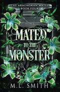 Mated To The Monster (The Aragnokan Mates #4) by M.L. Smith