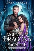 Mountain of Dragons and Sacrifice (Sacrificed Hearts #1) by Tara Grayce