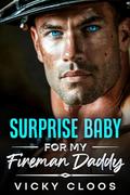 Surprise Baby for My Fireman Daddy: An Age Gap Surprise Pregnancy by Vicky Cloos